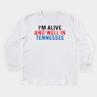 I’m Alive And Well In Tennessee Kids Long Sleeve T-Shirt